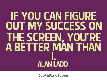 Make personalized picture quote about success - If you can figure out my success on the screen, you're a better..