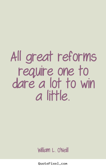 Success quote - All great reforms require one to dare a lot..