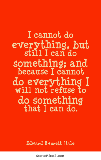 Design your own picture quotes about success - I cannot do everything, but still i can do something;..