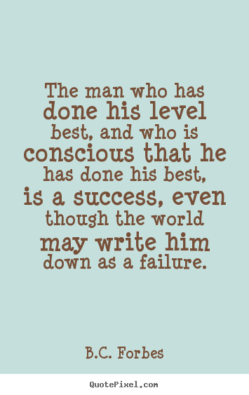 Customize picture quote about success - The man who has done his level best, and who is conscious..