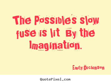 Make personalized picture quote about success - The possible's slow fuse is lit by the imagination.