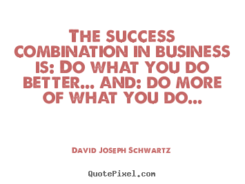 Design custom picture quotes about success - The success combination in business is: do what you do better.....