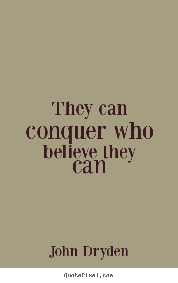 Success sayings - They can conquer who believe they can