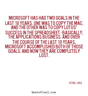 Success quotes - Microsoft has had two goals in the last 10 years...