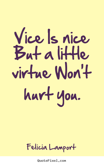 Success quotes - Vice is nice but a little virtue won't hurt you.