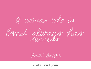 Vicki Baum picture quotes - A woman who is loved always has success. - Success quote