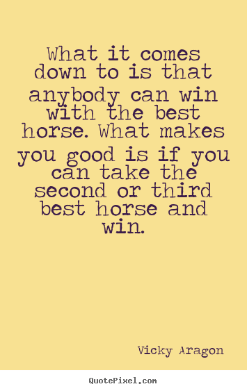 Quotes about success - What it comes down to is that anybody can win..