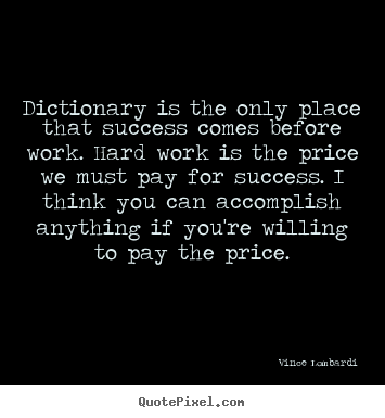 Success quotes - Dictionary is the only place that success comes before work...