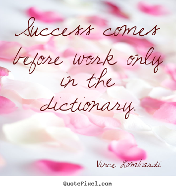 Make personalized picture quotes about success - Success comes before work only in the dictionary.