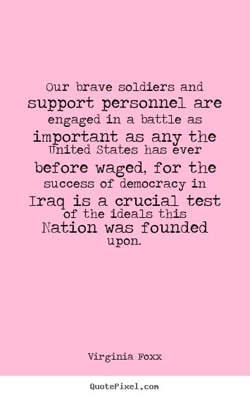 Quotes about success - Our brave soldiers and support personnel are engaged in a battle..