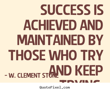 W. Clement Stone picture quotes - Success is achieved and maintained by those who try.. - Success quote