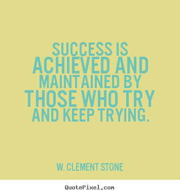 Customize picture quotes about success - Success is achieved and maintained by those who..