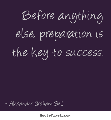 Quotes about success - Before anything else, preparation is the key to success.