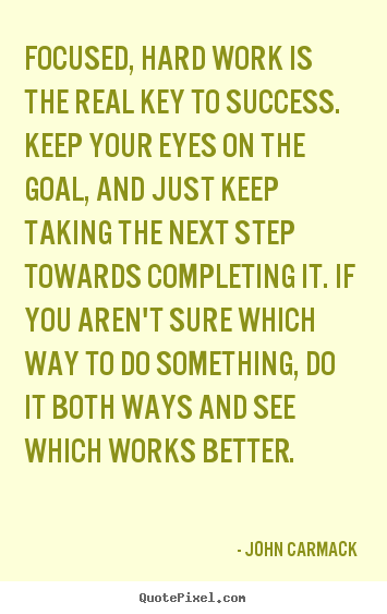 Success quotes - Focused, hard work is the real key to success. keep your eyes on..