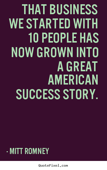 Quotes about success - That business we started with 10 people has..