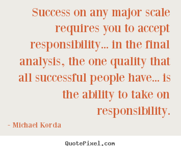 Create custom picture sayings about success - Success on any major scale requires you to accept..