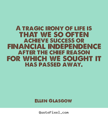 Ellen Glasgow picture quotes - A tragic irony of life is that we so often achieve success.. - Success quote