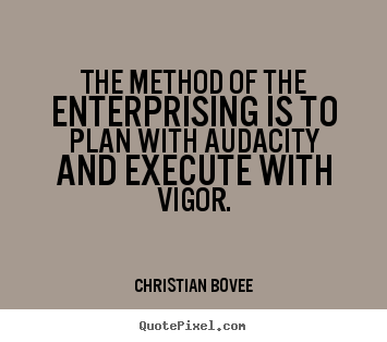 The method of the enterprising is to plan with audacity.. Christian Bovee famous success quotes