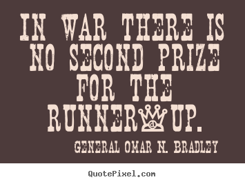 Quotes about success - In war there is no second prize for the runner-up.