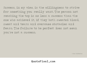 Make custom picture quotes about success - Success, in my view, is the willingness to strive for something you really..