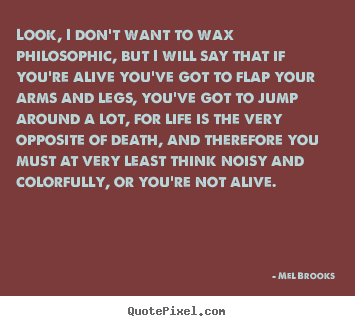 Quotes about success - Look, i don't want to wax philosophic, but i will say that if you're..