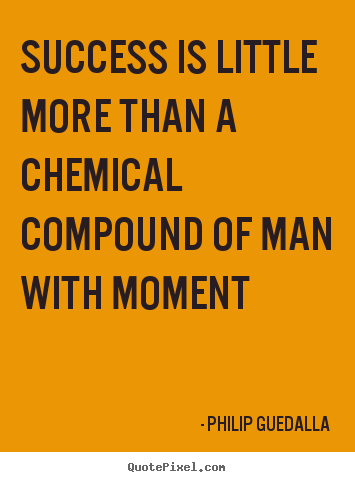Success quotes - Success is little more than a chemical compound..