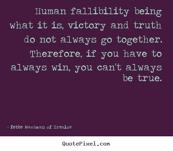 Success quotes - Human fallibility being what it is, victory and truth do not..
