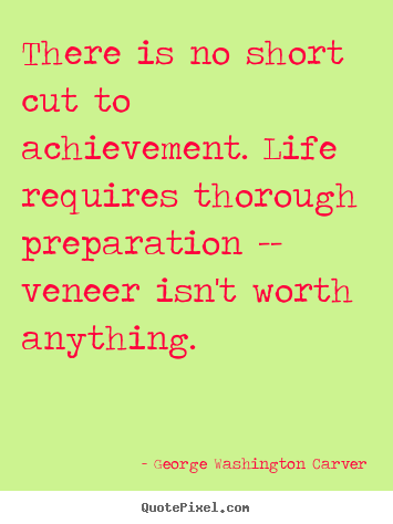 Make custom picture quotes about success - There is no short cut to achievement. life requires thorough..