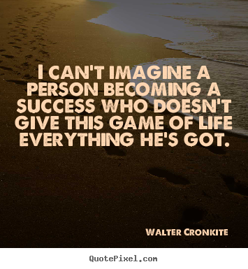 Success sayings - I can't imagine a person becoming a success who..