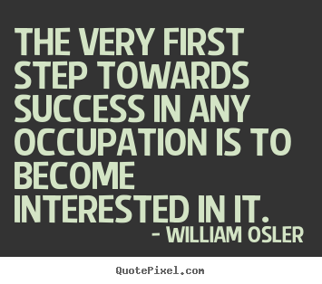 Quotes about success - The very first step towards success in any occupation..