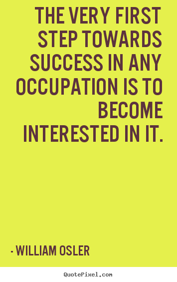 Success quote - The very first step towards success in any occupation is..