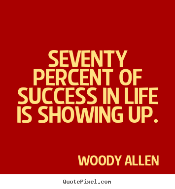 Seventy percent of success in life is showing up. Woody Allen best success quotes