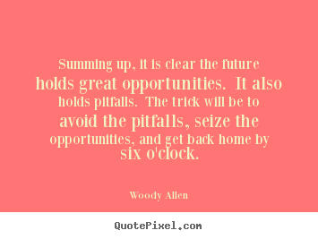 Customize picture quotes about success - Summing up, it is clear the future holds great opportunities...