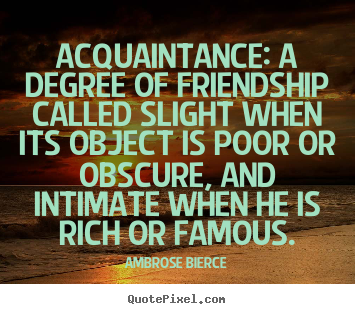 Friendship quotes - Acquaintance: a degree of friendship called slight when its object..
