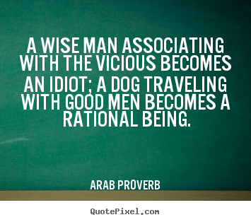 Quote about friendship - A wise man associating with the vicious becomes an idiot; a..
