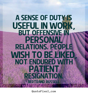 Bertrand Russell picture quote - A sense of duty is useful in work, but offensive.. - Friendship quotes