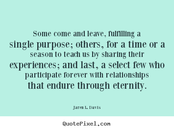Friendship quotes - Some come and leave, fulfilling a single purpose; others,..