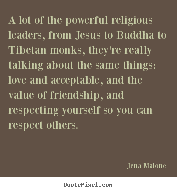 Quote about friendship - A lot of the powerful religious leaders, from jesus..