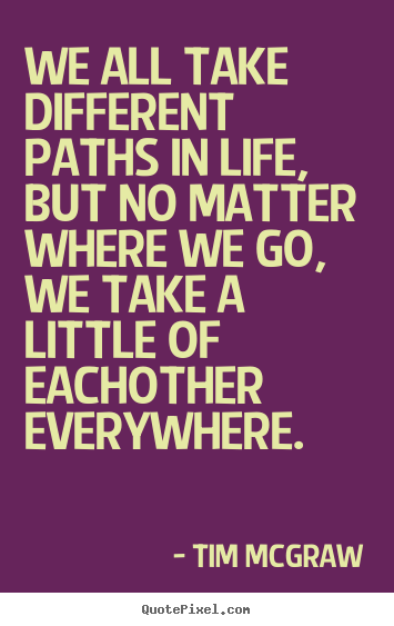 Quotes about friendship - We all take different paths in life, but no matter where..