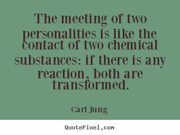 Carl Jung picture quotes - The meeting of two personalities is like the contact of two.. - Friendship quotes