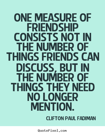 Customize image quotes about friendship - One measure of friendship consists not in the number..