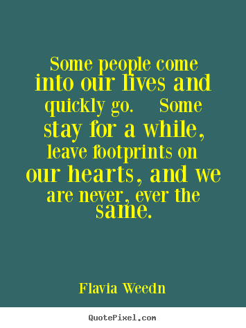 Friendship quotes - Some people come into our lives and quickly go.  some stay for a..