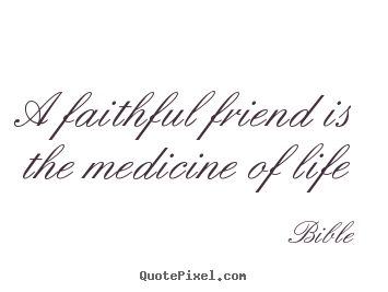 Design picture quotes about friendship - A faithful friend is the medicine of life
