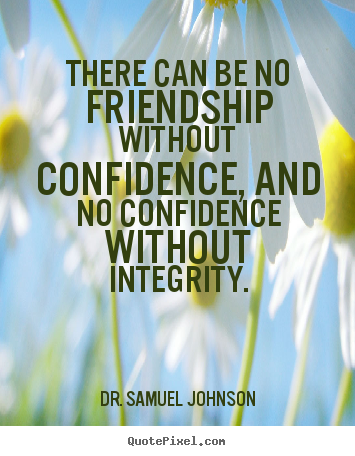 Create custom picture quotes about friendship - There can be no friendship without confidence, and no confidence..