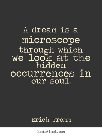 Quotes about friendship - A dream is a microscope through which we look at the hidden..