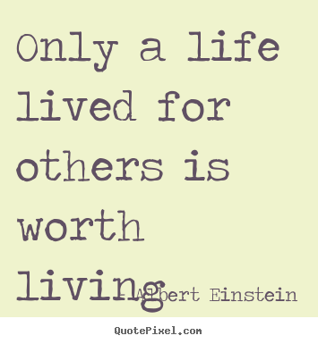 Albert Einstein picture quotes - Only a life lived for others is worth living - Friendship quote