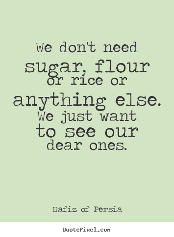 Friendship sayings - We don't need sugar, flour or rice or anything..