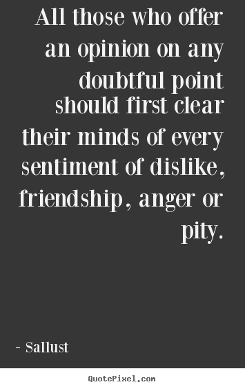 Diy picture quotes about friendship - All those who offer an opinion on any doubtful point should first..