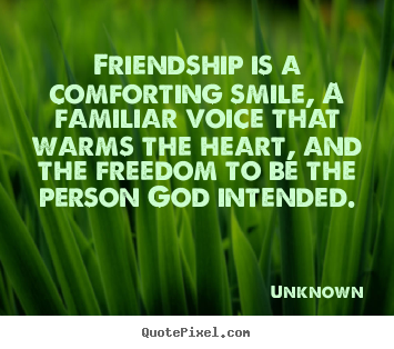 Quotes about friendship - Friendship is a comforting smile, a familiar..