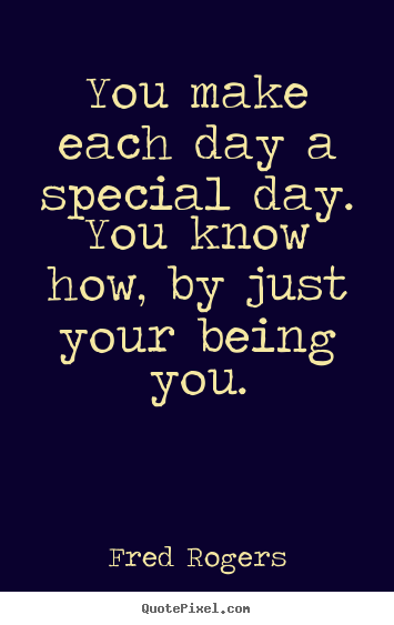 Create your own picture quotes about friendship - You make each day a special day. you know how, by..